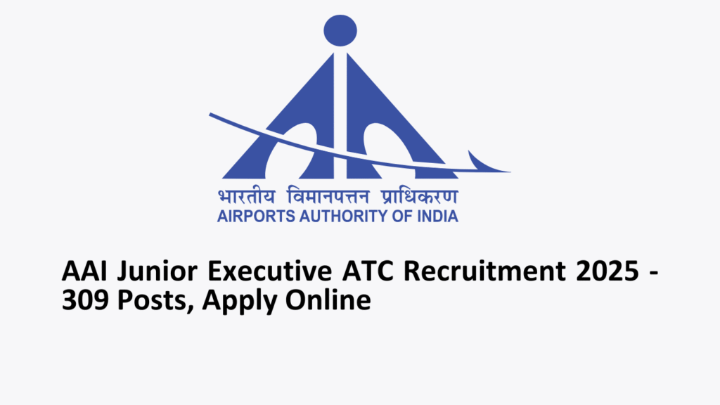 AAI Junior Executive ATC Recruitment 2025 - 309 Posts, Apply Online
