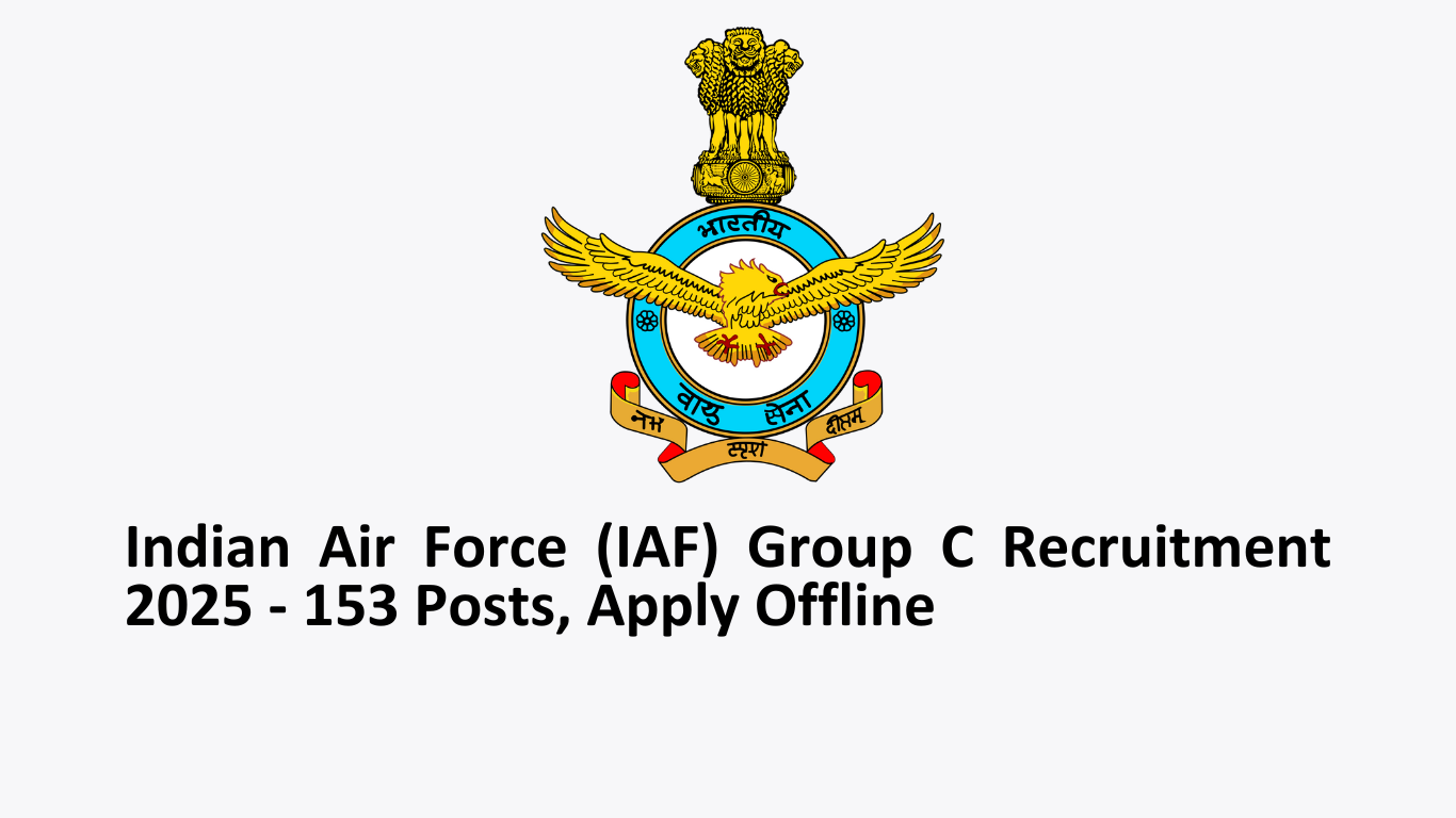 Indian Air Force (IAF) Group C Recruitment 2025 - 153 Posts, Apply Offline